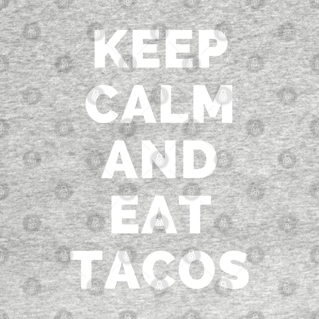 Keep Calm And Eat Tacos - Black And White Simple Font - Funny Meme Sarcastic Satire - Self Inspirational Quotes - Inspirational Quotes About Life and Struggles by Famgift